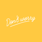 don&#039;t worry