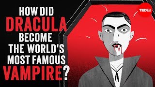 德古拉是如何成为世界上最著名的吸血鬼的